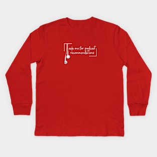 Ask me for podcast recommendations Kids Long Sleeve T-Shirt